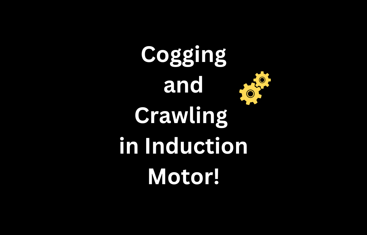 Cogging and Crawling in Induction Motor